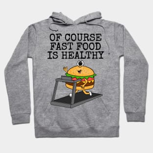 Of Course Fast Food Is Healthy, Gym Sarcasm Funny Hoodie